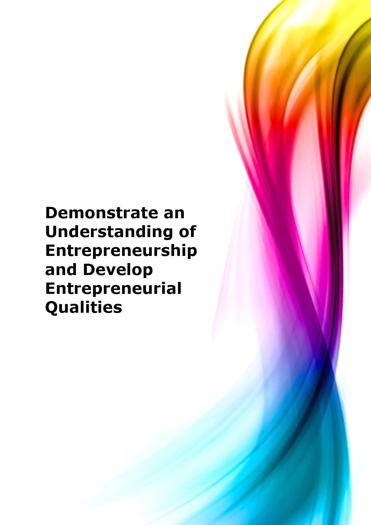 Demonstrate an understanding of entrepreneurship and develop entrepreneurial qualities