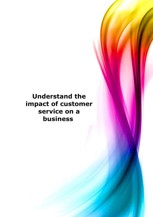 Understand the impact of customer service on a business