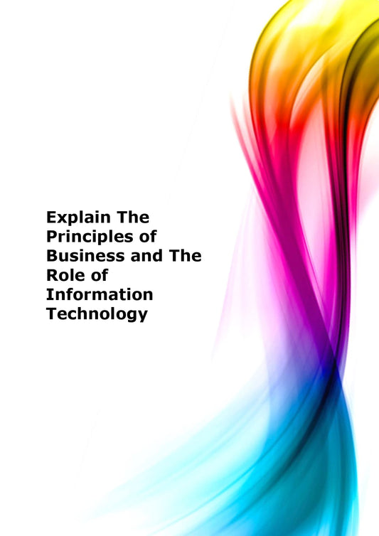 Explain the principles of business and the role of information technology