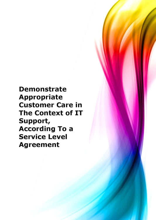 Demonstrate appropriate customer care in the context of IT support, according to a Service Level Agreement
