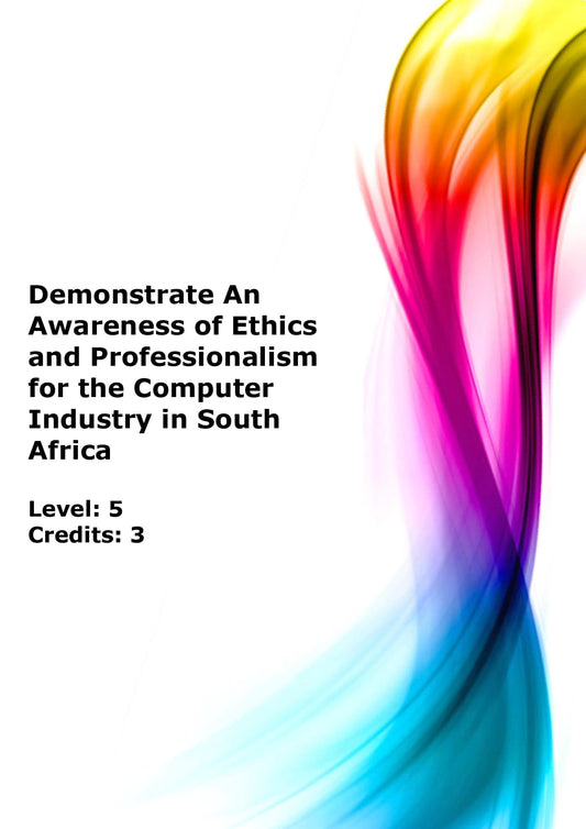 Demonstrate an awareness of ethics and professionalism for the computer industry in South Africa US