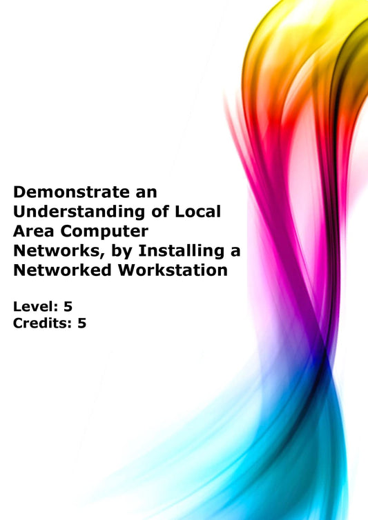 Demonstrate an understanding of local area computer networks, by installing a networked workstation US