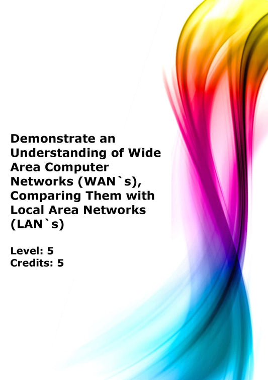 Demonstrate an understanding of Wide Area Computer Networks (WAN`s), comparing them with Local Area Networks (LAN`s) US