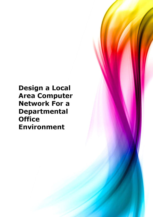 Design a local area computer network for a departmental office environment