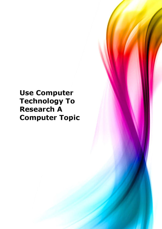 Use computer technology to research a computer topic