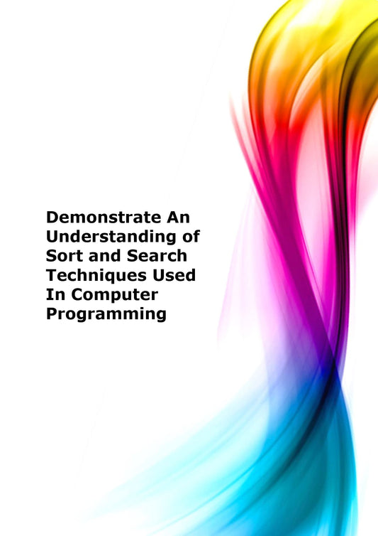 Demonstrate an understanding of sort and search techniques used in computer programming