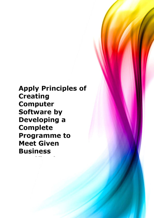 Apply principles of creating computer software by developing a complete programme to meet given business specifications