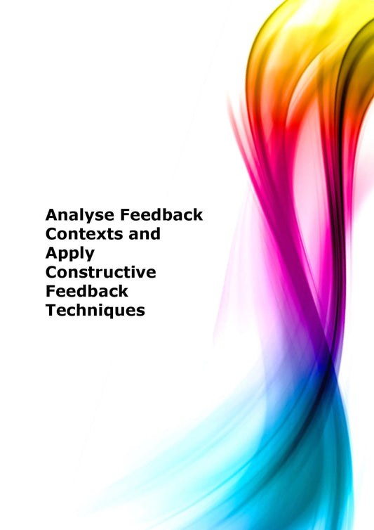 Analyse feedback contexts and apply constructive feedback techniques
