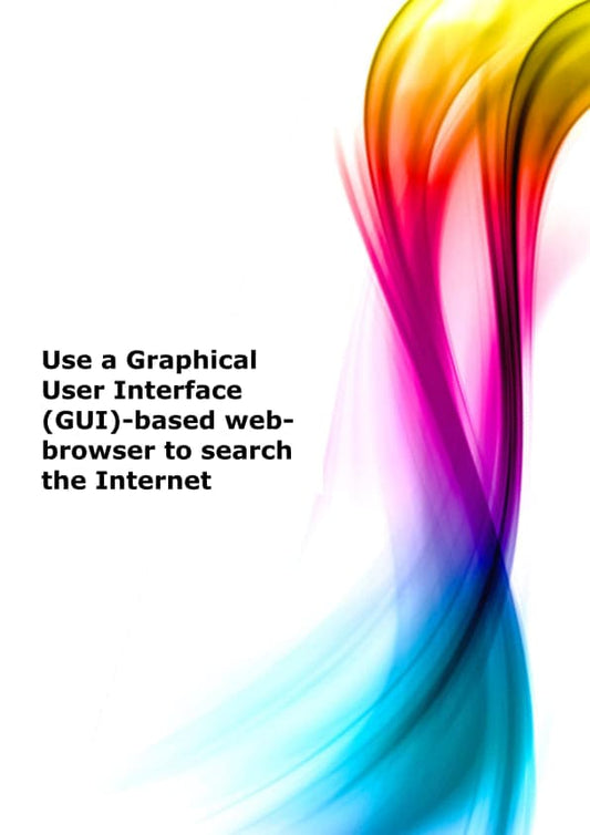 Use a Graphical User Interface (GUI)-based web-browser to search the Internet