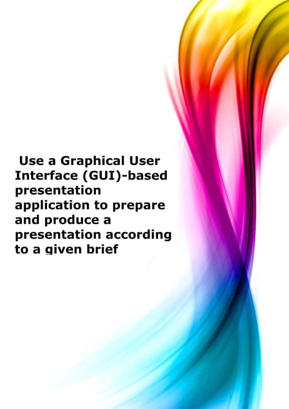 Use a Graphical User Interface (GUI)-based presentation application to prepare and produce a presentation according to a given brie 