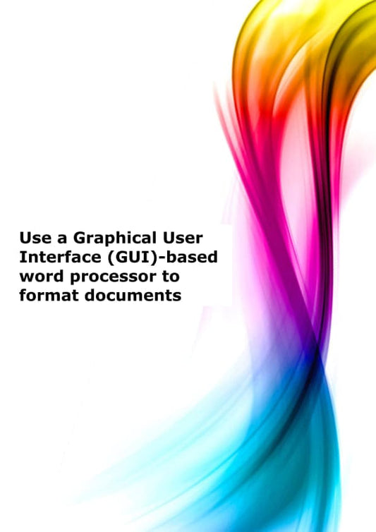 Use a Graphical User Interface (GUI)-based word processor to format documents