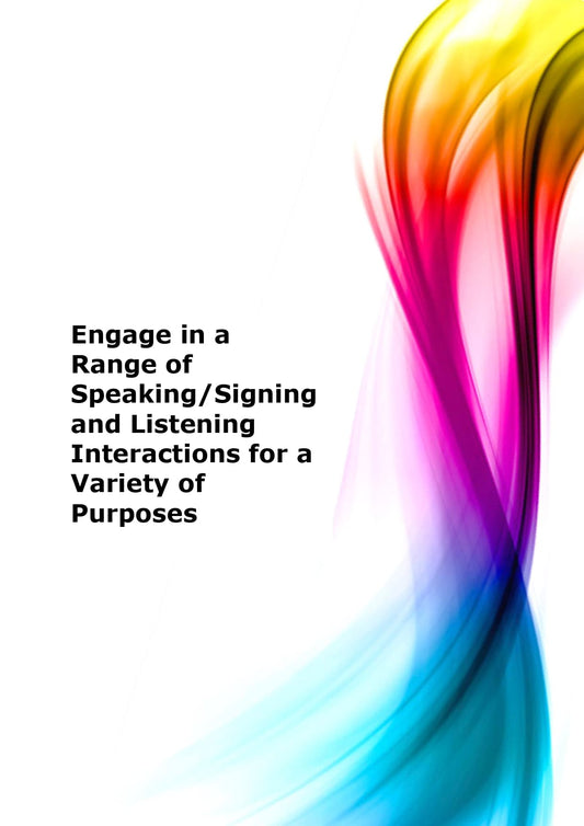 Engage in a range of speaking/signing and listening interactions for a variety of purposes