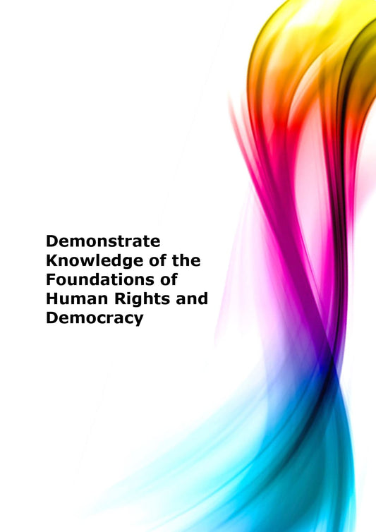 Demonstrate knowledge of the foundations of human rights and democracy