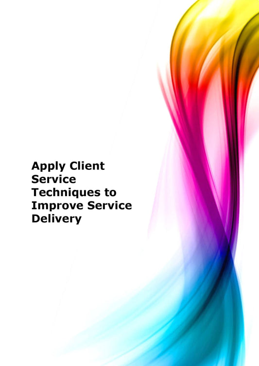 Apply client service techniques to improve service delivery