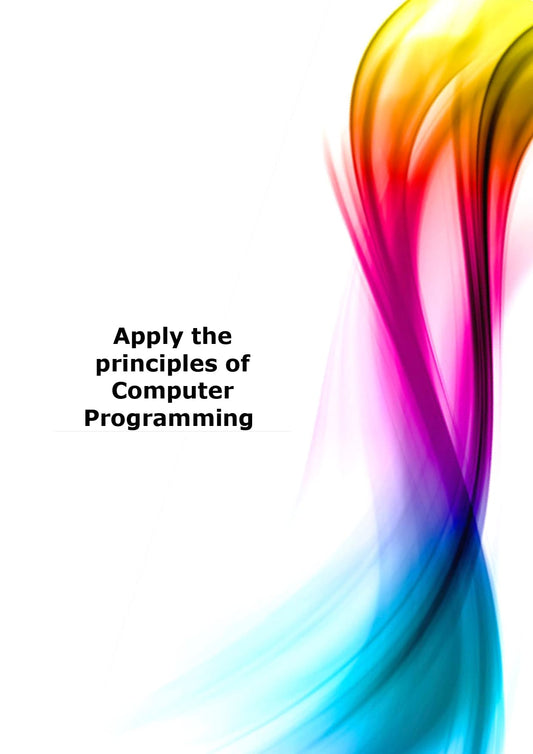 Apply the principles of Computer Programming 