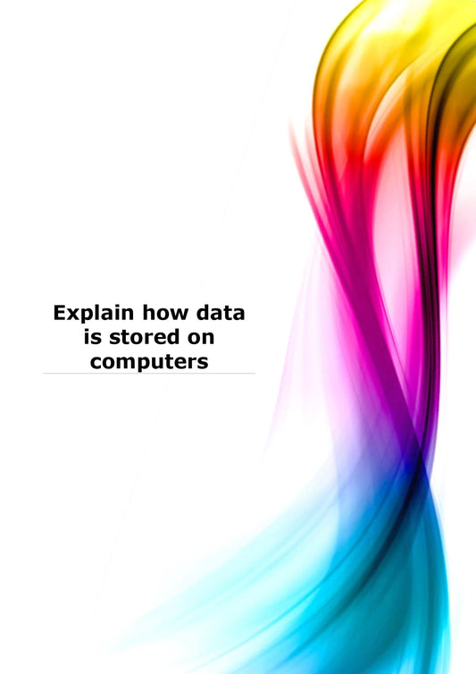 Explain how data is stored on computers 