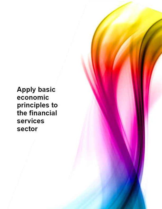Apply basic economic principles to the financial services sector