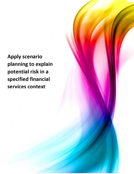 Apply scenario planning to explain potential risk in a specified financial services context