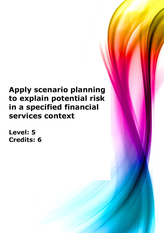 Apply scenario planning to explain potential risk in a specified financial services context US