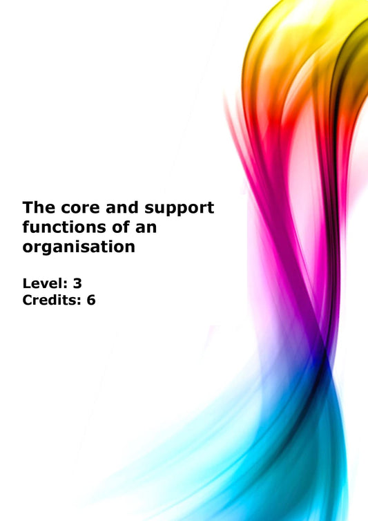 Identify and explain the core and support functions of an organisation US