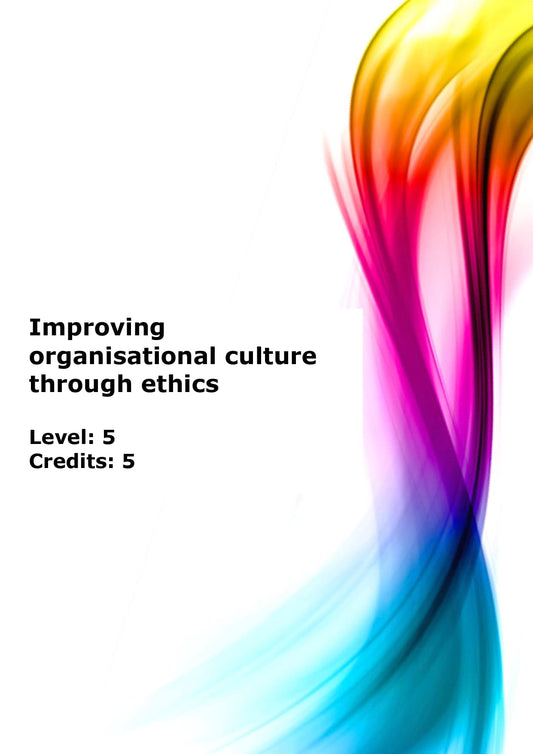Apply the principles of ethics to improve organisational culture US