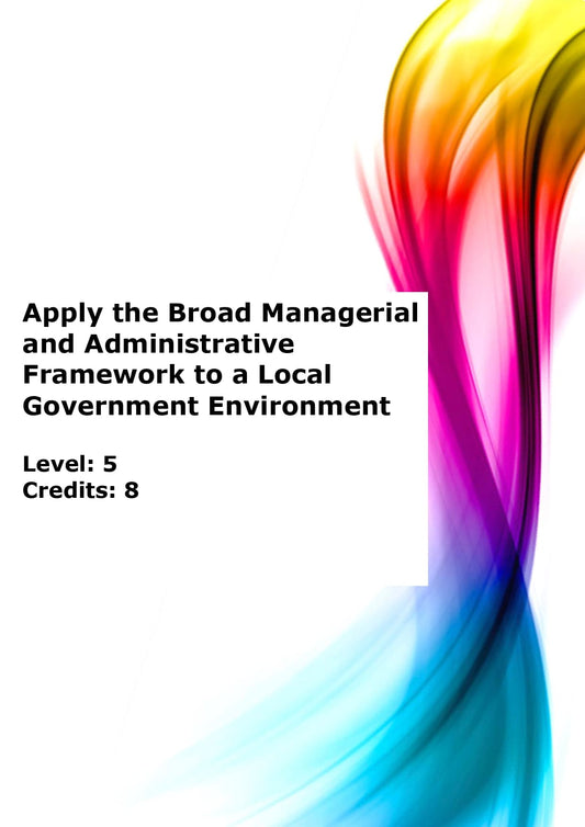 Apply the broad managerial and administrative framework to a local government environment US