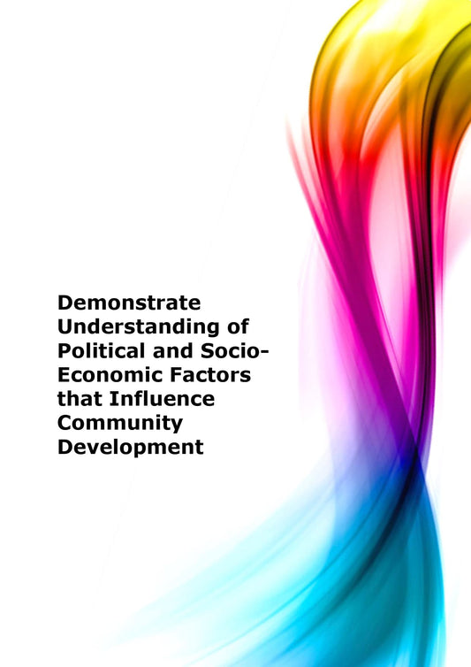 Demonstrate understanding of political and socio-economic factors that influence community development