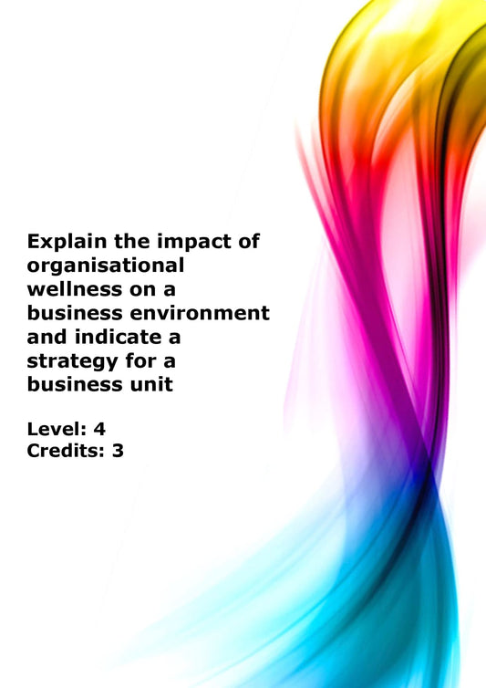 Explain the impact of organisational wellness on a business environment and indicate a strategy for a business unit US