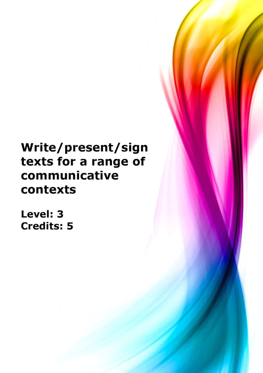 Write/present/sign texts for a range of communicative contexts US